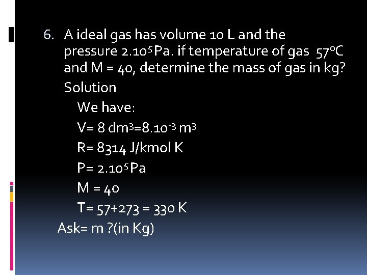 6. A ideal gas has volume 10 L and the pressure 2. 105 Pa.
