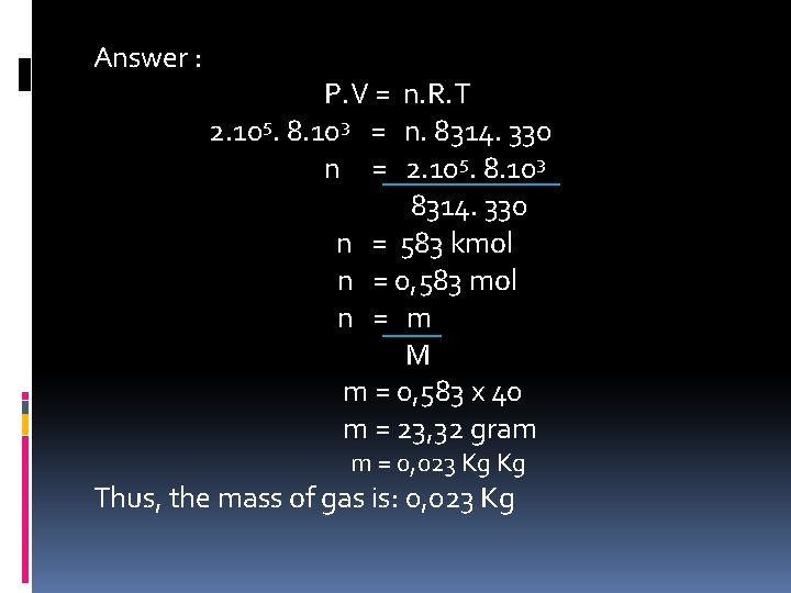 Answer : P. V = n. R. T 2. 105. 8. 103 = n.