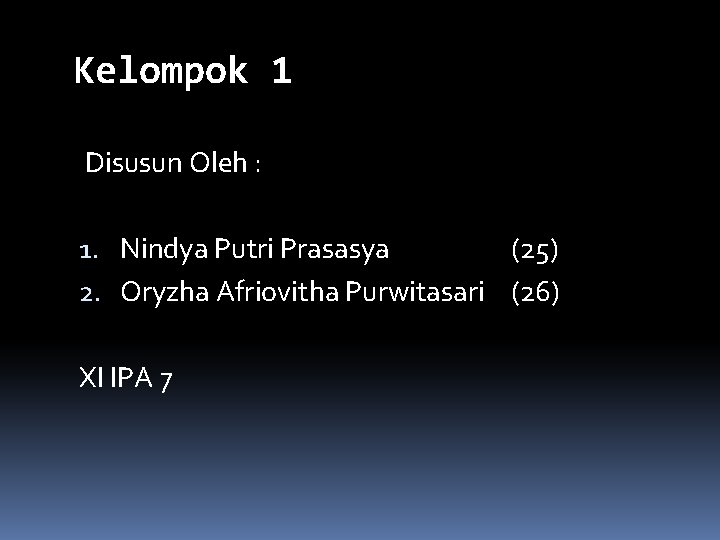 Kelompok 1 Disusun Oleh : 1. Nindya Putri Prasasya (25) 2. Oryzha Afriovitha Purwitasari