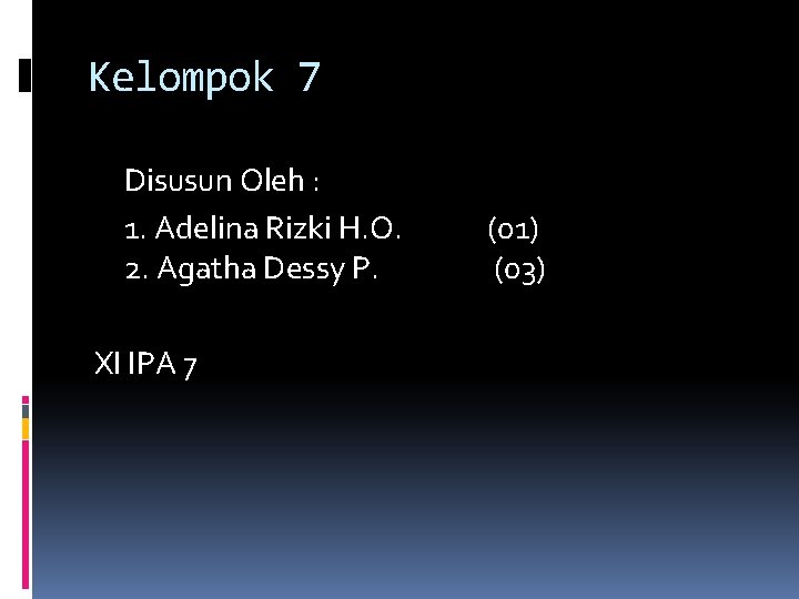 Kelompok 7 Disusun Oleh : 1. Adelina Rizki H. O. 2. Agatha Dessy P.