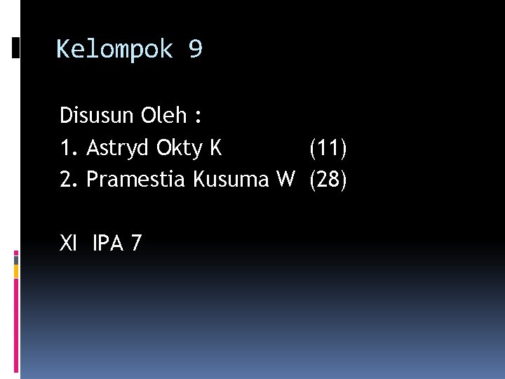 Kelompok 9 Disusun Oleh : 1. Astryd Okty K (11) 2. Pramestia Kusuma W