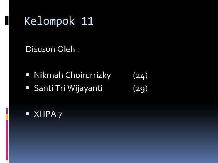 Kelompok 11 Disusun Oleh : Nikmah Choirurrizky Santi Tri Wijayanti XI IPA 7 (24)