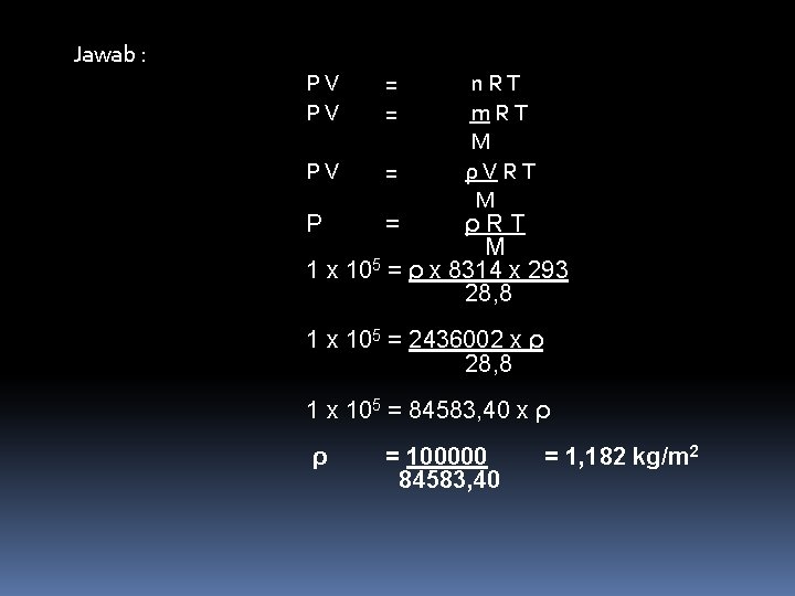  Jawab : P V = = = = n R T m R