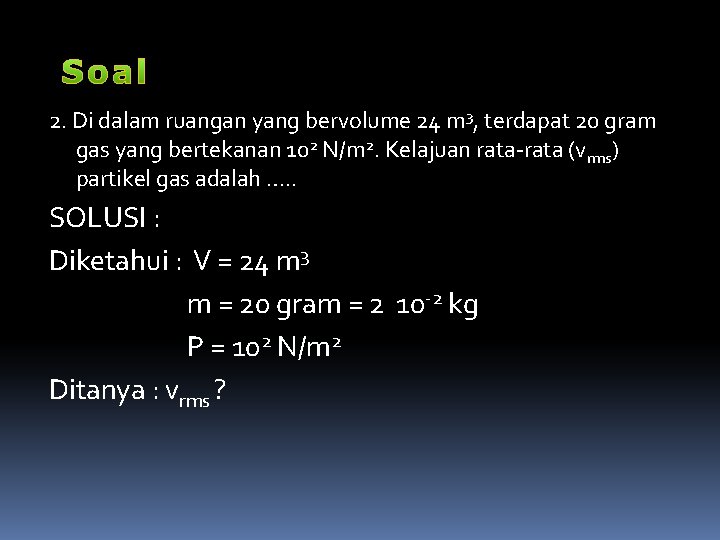 2. Di dalam ruangan yang bervolume 24 m 3, terdapat 20 gram gas yang