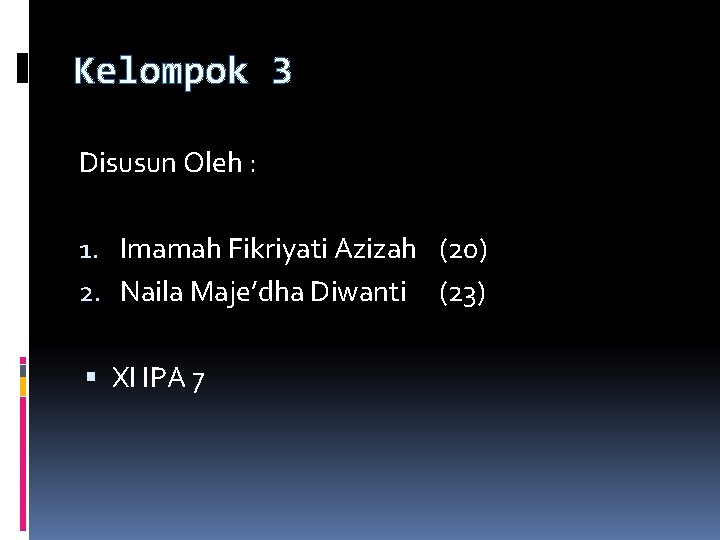 Kelompok 3 Disusun Oleh : 1. Imamah Fikriyati Azizah (20) 2. Naila Maje’dha Diwanti