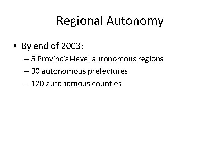 Regional Autonomy • By end of 2003: – 5 Provincial-level autonomous regions – 30