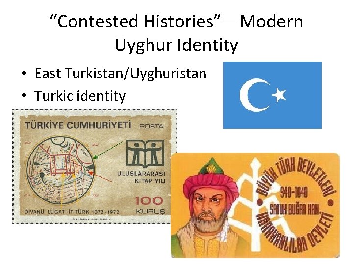 “Contested Histories”—Modern Uyghur Identity • East Turkistan/Uyghuristan • Turkic identity 
