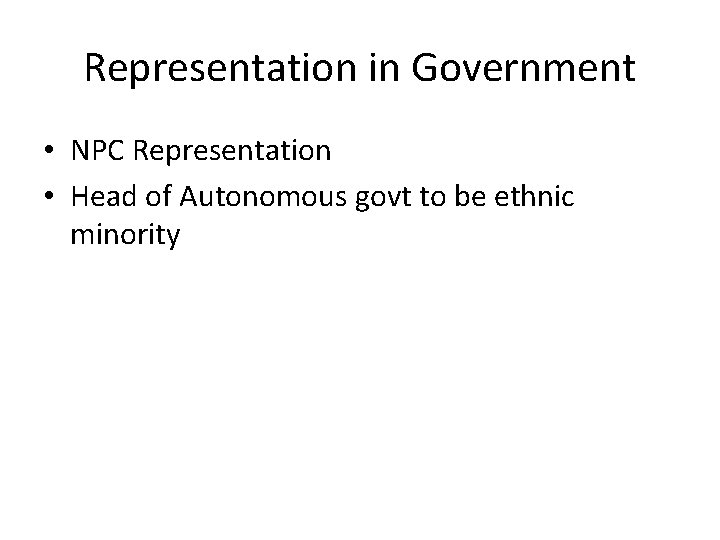 Representation in Government • NPC Representation • Head of Autonomous govt to be ethnic