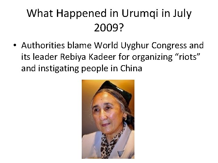 What Happened in Urumqi in July 2009? • Authorities blame World Uyghur Congress and