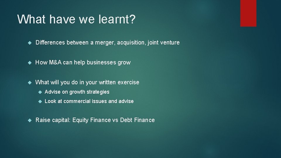 What have we learnt? Differences between a merger, acquisition, joint venture How M&A can