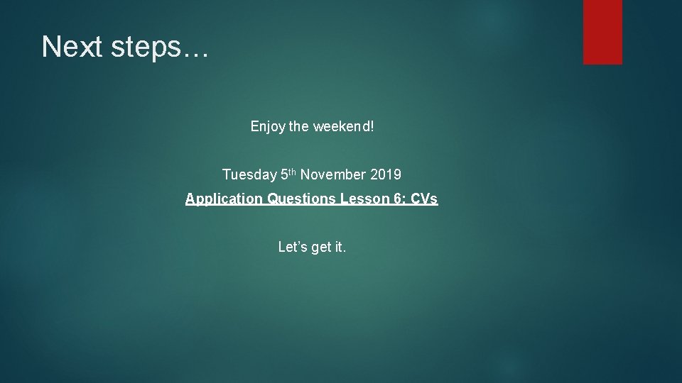 Next steps… Enjoy the weekend! Tuesday 5 th November 2019 Application Questions Lesson 6: