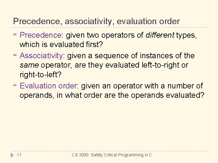 Precedence, associativity, evaluation order Precedence: given two operators of different types, which is evaluated