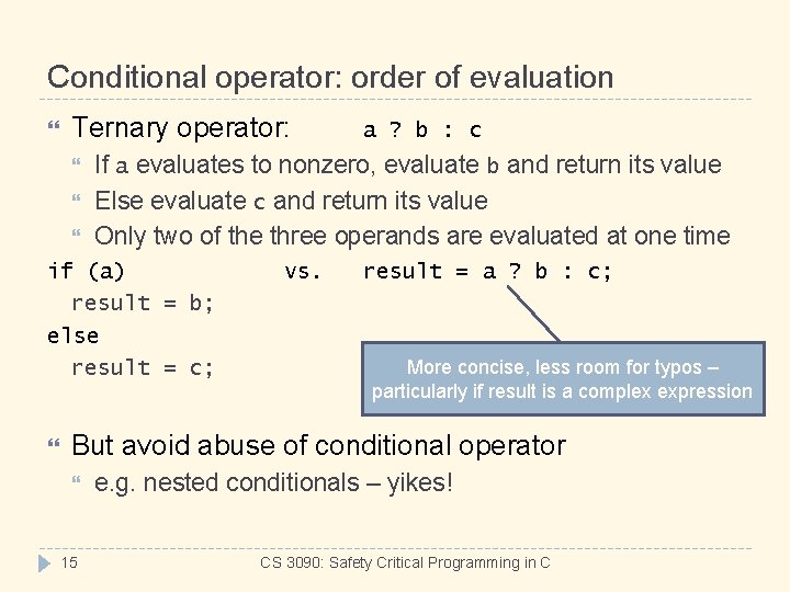 Conditional operator: order of evaluation Ternary operator: If a evaluates to nonzero, evaluate b