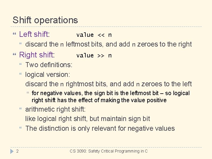 Shift operations Left shift: discard the n leftmost bits, and add n zeroes to