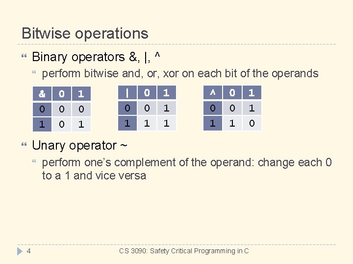 Bitwise operations Binary operators &, |, ^ perform bitwise and, or, xor on each