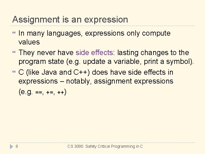 Assignment is an expression In many languages, expressions only compute values They never have