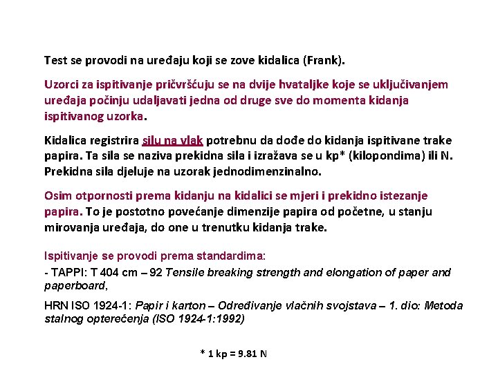 Test se provodi na uređaju koji se zove kidalica (Frank). Uzorci za ispitivanje pričvršćuju