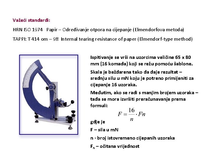 Važeći standardi: HRN ISO 1974 Papir – Određivanje otpora na cijepanje (Elmendorfova metoda) TAPPI: