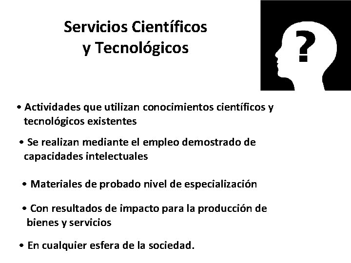 Servicios Científicos y Tecnológicos • Actividades que utilizan conocimientos científicos y tecnológicos existentes •