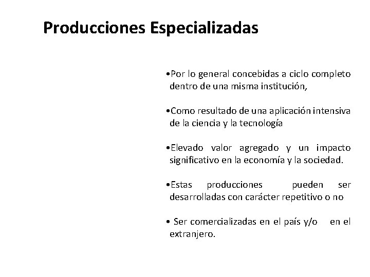 Producciones Especializadas • Por lo general concebidas a ciclo completo dentro de una misma