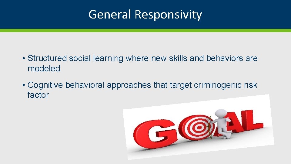 General Responsivity • Structured social learning where new skills and behaviors are modeled •