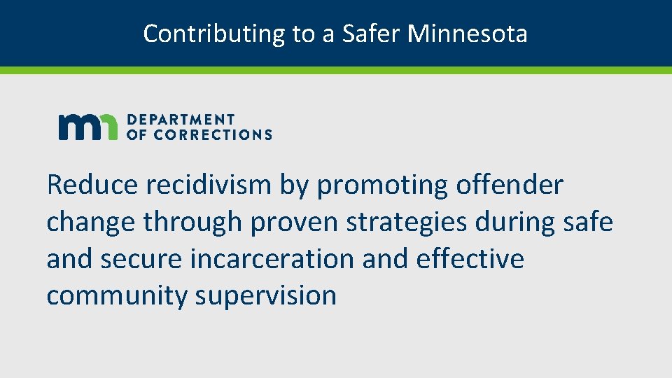 Contributing to a Safer Minnesota Reduce recidivism by promoting offender change through proven strategies