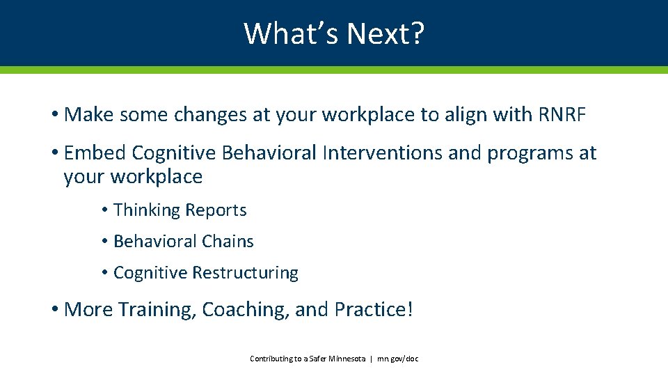 What’s Next? • Make some changes at your workplace to align with RNRF •