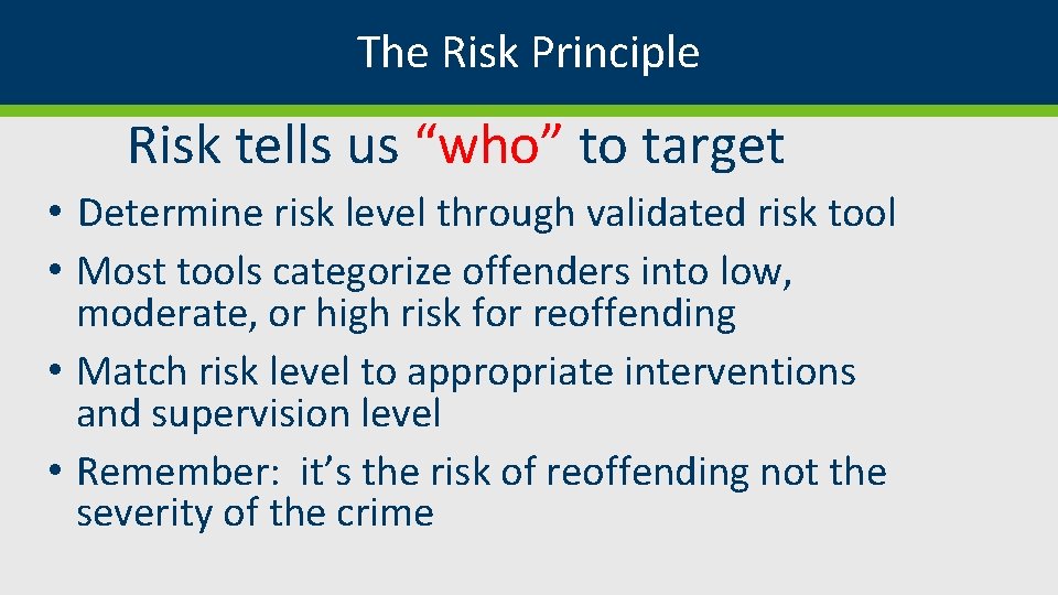 The Risk Principle Risk tells us “who” to target • Determine risk level through