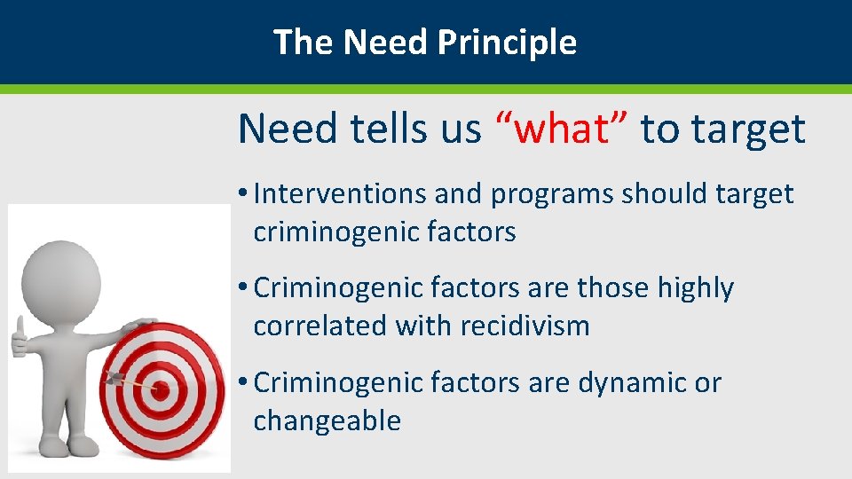 The Need Principle Need tells us “what” to target • Interventions and programs should