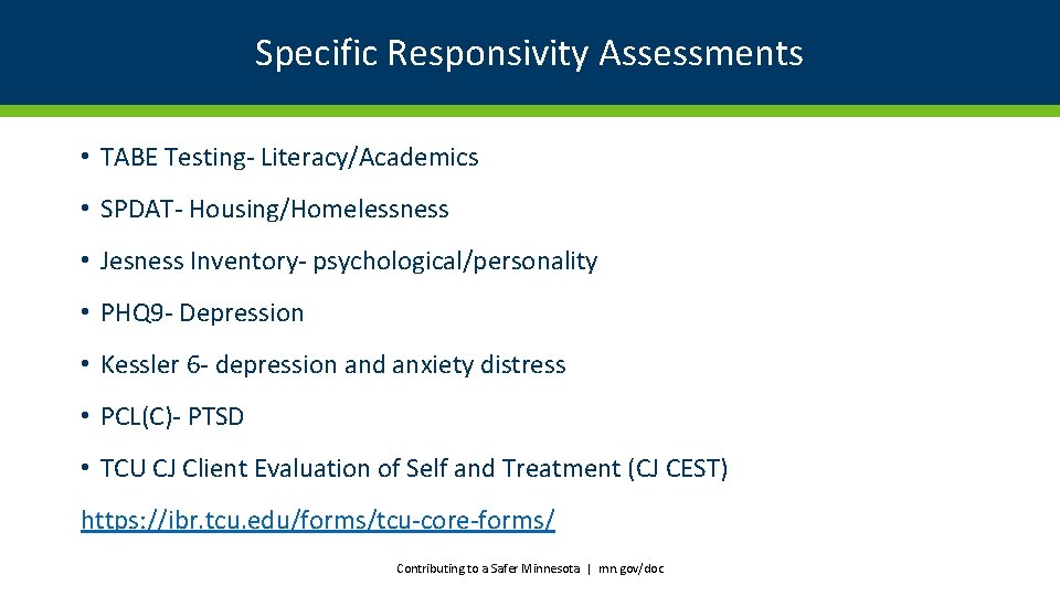 Specific Responsivity Assessments • TABE Testing- Literacy/Academics • SPDAT- Housing/Homelessness • Jesness Inventory- psychological/personality