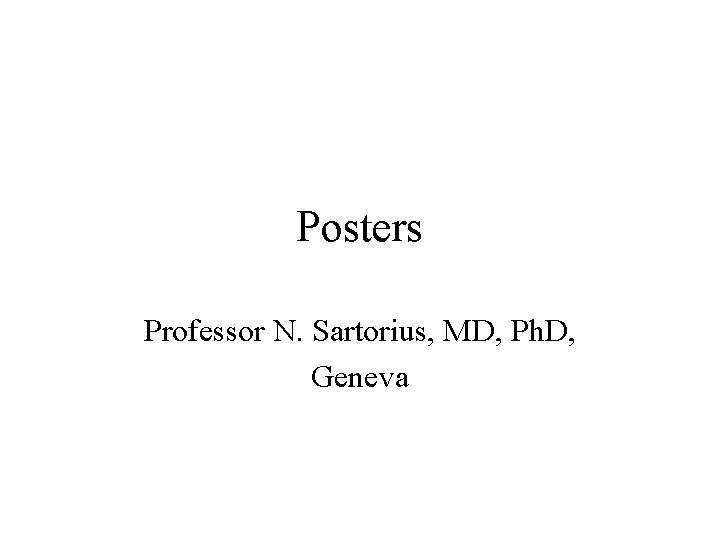 Posters Professor N. Sartorius, MD, Ph. D, Geneva 