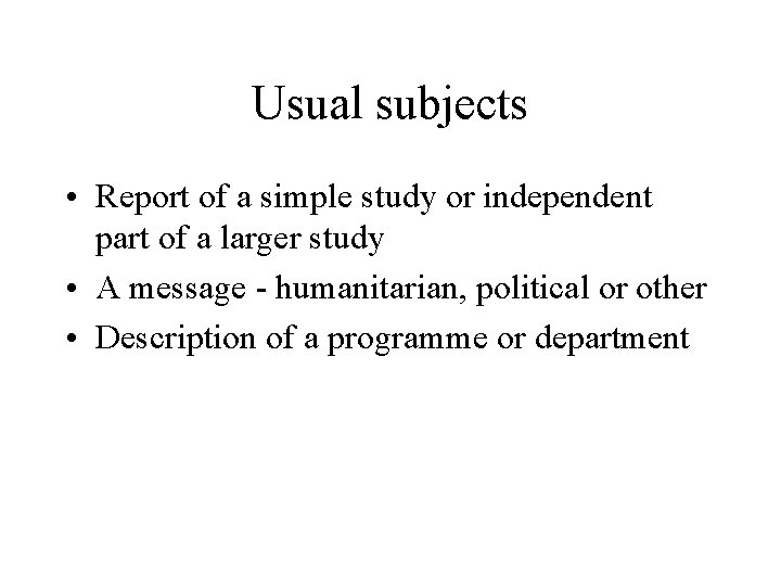 Usual subjects • Report of a simple study or independent part of a larger