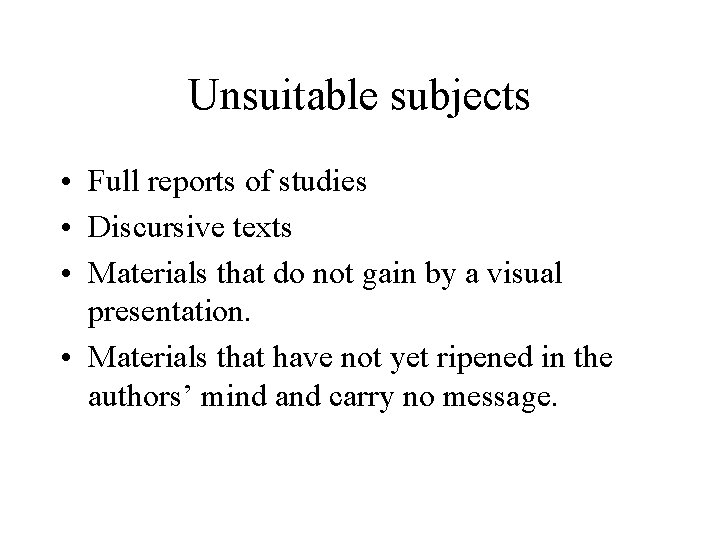 Unsuitable subjects • Full reports of studies • Discursive texts • Materials that do