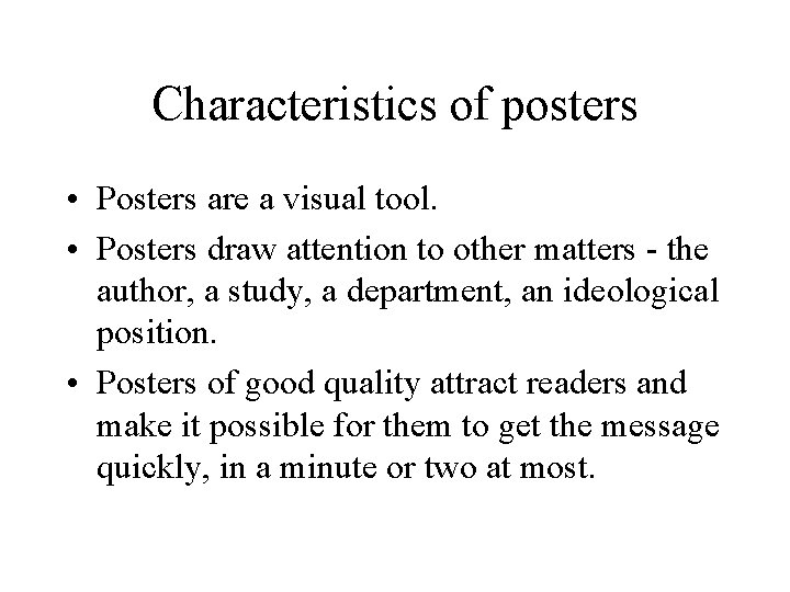 Characteristics of posters • Posters are a visual tool. • Posters draw attention to