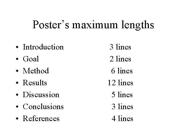 Poster’s maximum lengths • • Introduction Goal Method Results Discussion Conclusions References 3 lines