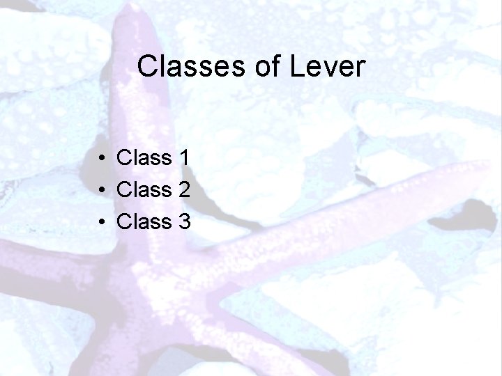 Classes of Lever • Class 1 • Class 2 • Class 3 