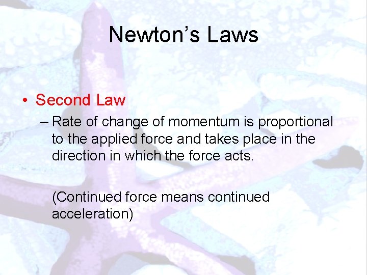 Newton’s Laws • Second Law – Rate of change of momentum is proportional to