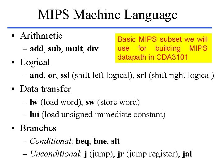 MIPS Machine Language • Arithmetic – add, sub, mult, div • Logical Basic MIPS