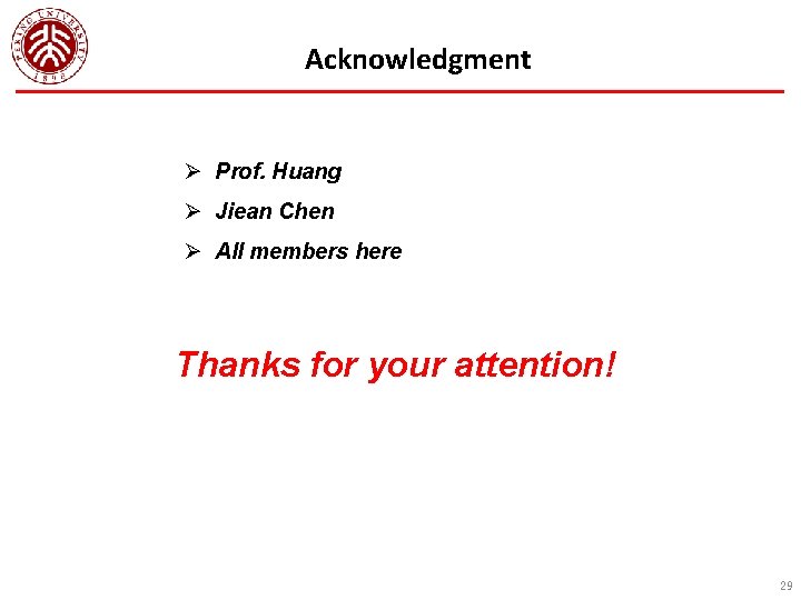 Acknowledgment Ø Prof. Huang Ø Jiean Chen Ø All members here Thanks for your