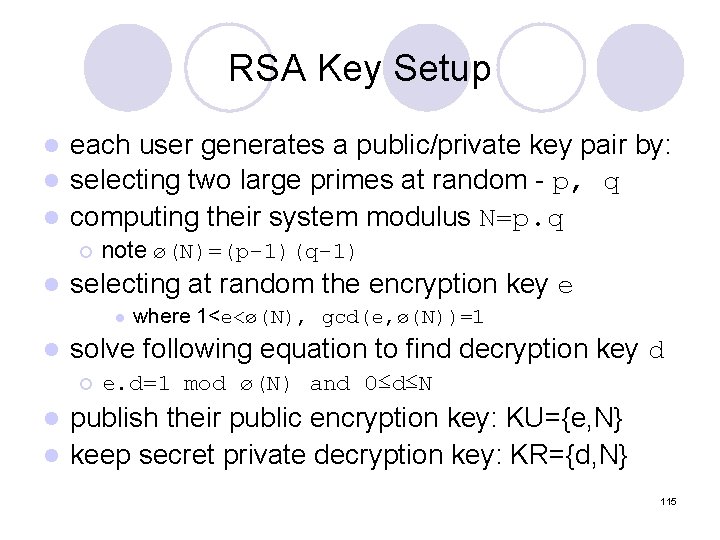 RSA Key Setup each user generates a public/private key pair by: l selecting two RSA Key Setup each user generates a public/private key pair by: l selecting two