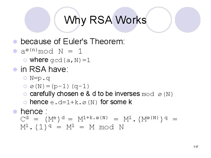 Why RSA Works l l because of Euler's Theorem: aø(n)mod N = 1 ¡ Why RSA Works l l because of Euler's Theorem: aø(n)mod N = 1 ¡