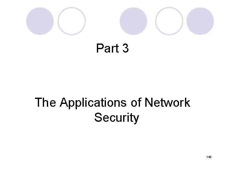Part 3 The Applications of Network Security 149 Part 3 The Applications of Network Security 149