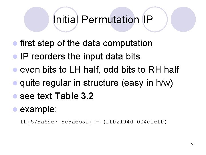 Initial Permutation IP l first step of the data computation l IP reorders the Initial Permutation IP l first step of the data computation l IP reorders the