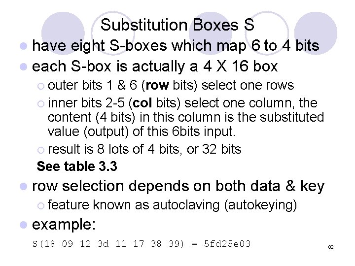 Substitution Boxes S l have eight S-boxes which map 6 to 4 bits l Substitution Boxes S l have eight S-boxes which map 6 to 4 bits l