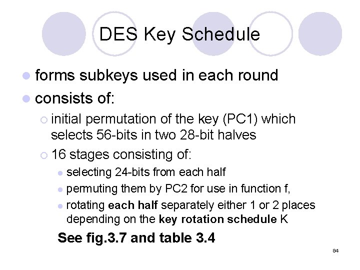 DES Key Schedule l forms subkeys used in each round l consists of: ¡ DES Key Schedule l forms subkeys used in each round l consists of: ¡