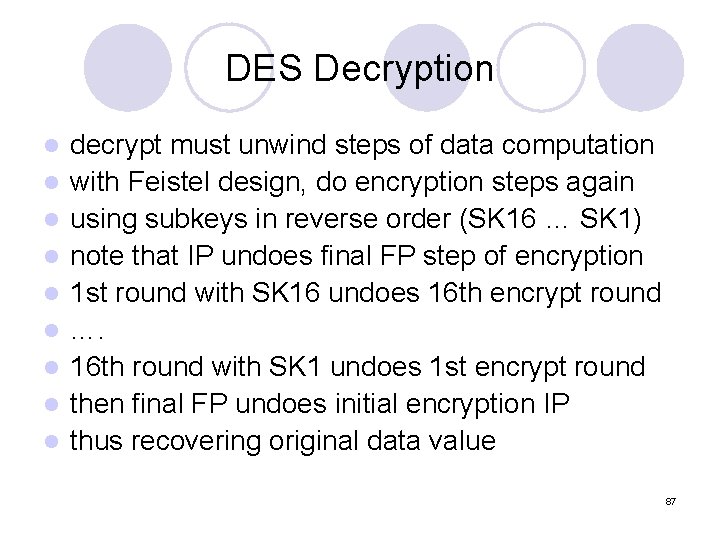 DES Decryption l l l l l decrypt must unwind steps of data computation DES Decryption l l l l l decrypt must unwind steps of data computation