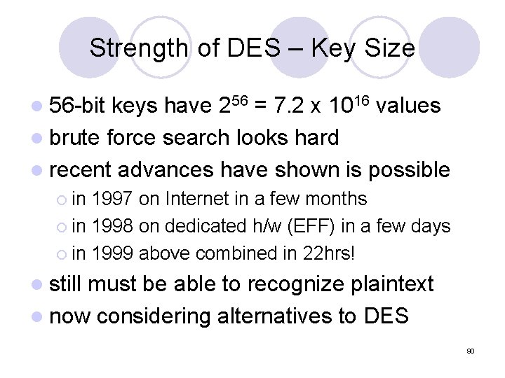 Strength of DES – Key Size l 56 -bit keys have 256 = 7. Strength of DES – Key Size l 56 -bit keys have 256 = 7.