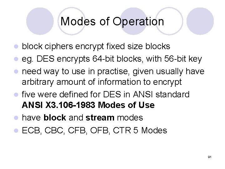 Modes of Operation l l l block ciphers encrypt fixed size blocks eg. DES Modes of Operation l l l block ciphers encrypt fixed size blocks eg. DES
