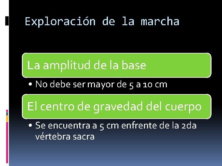 Exploración de la marcha La amplitud de la base • No debe ser mayor