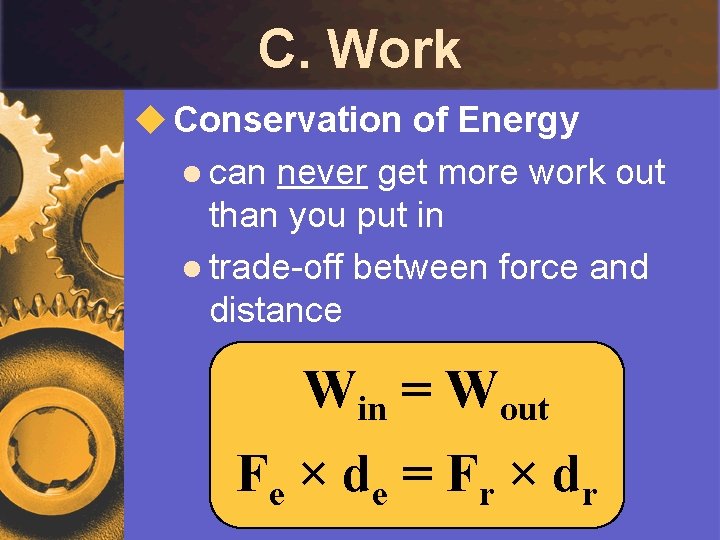 C. Work u Conservation of Energy l can never get more work out than